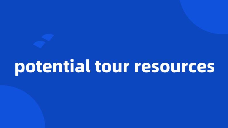 potential tour resources