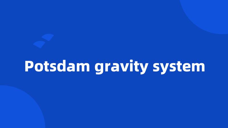 Potsdam gravity system