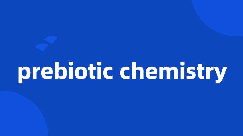 prebiotic chemistry