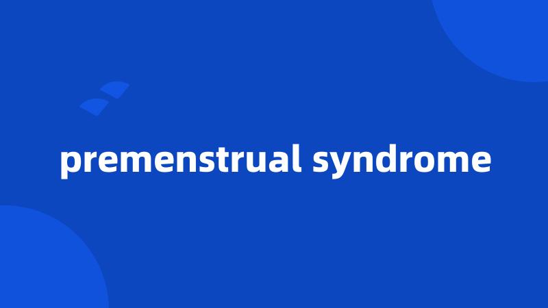 premenstrual syndrome