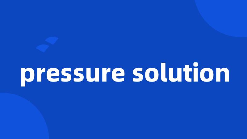 pressure solution