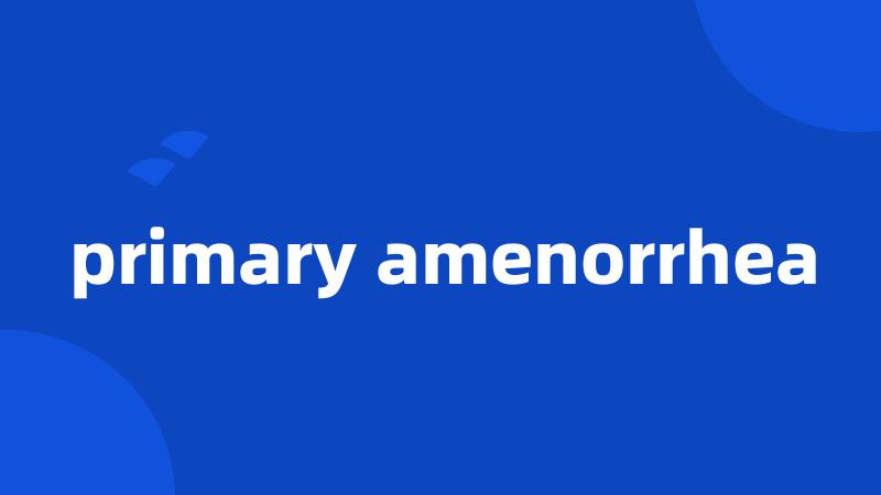 primary amenorrhea