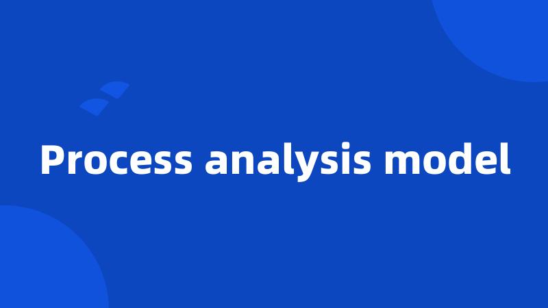 Process analysis model