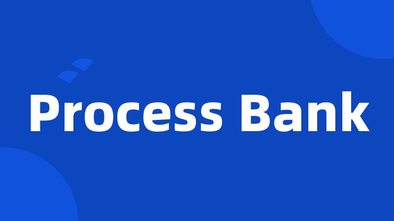 Process Bank