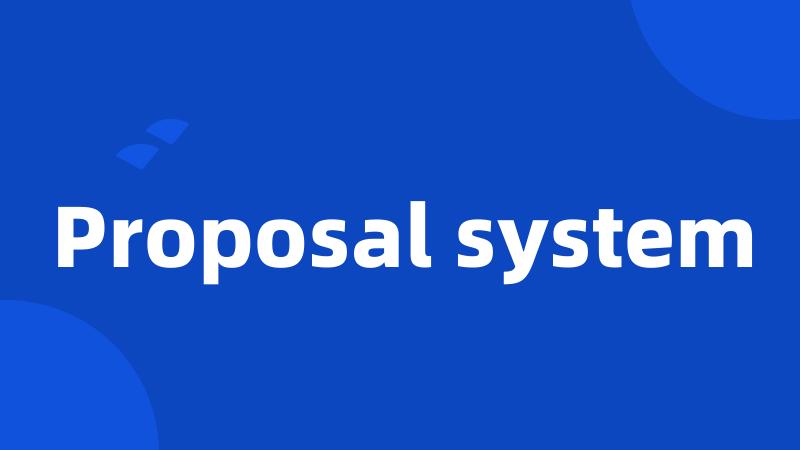 Proposal system