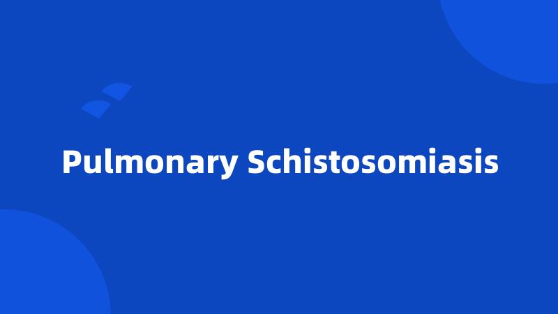 Pulmonary Schistosomiasis