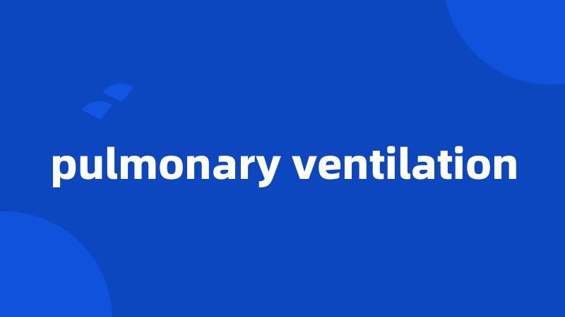 pulmonary ventilation