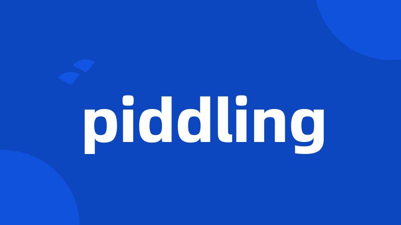 piddling