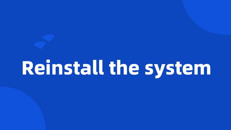 Reinstall the system