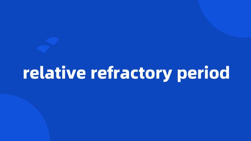 relative refractory period