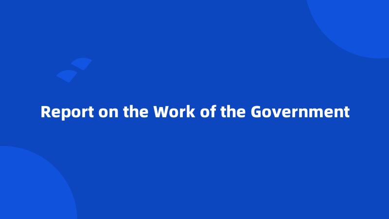 Report on the Work of the Government