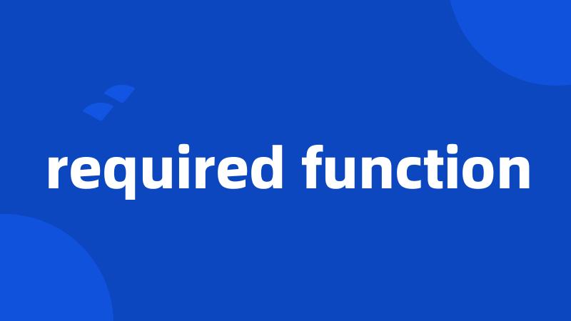 required function