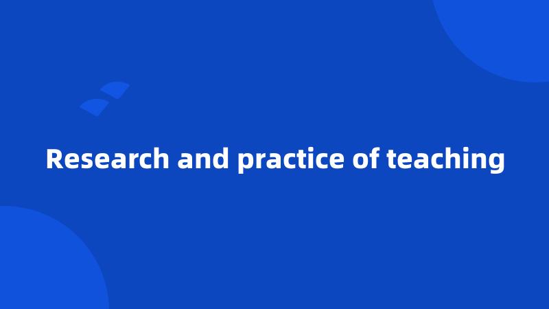 Research and practice of teaching