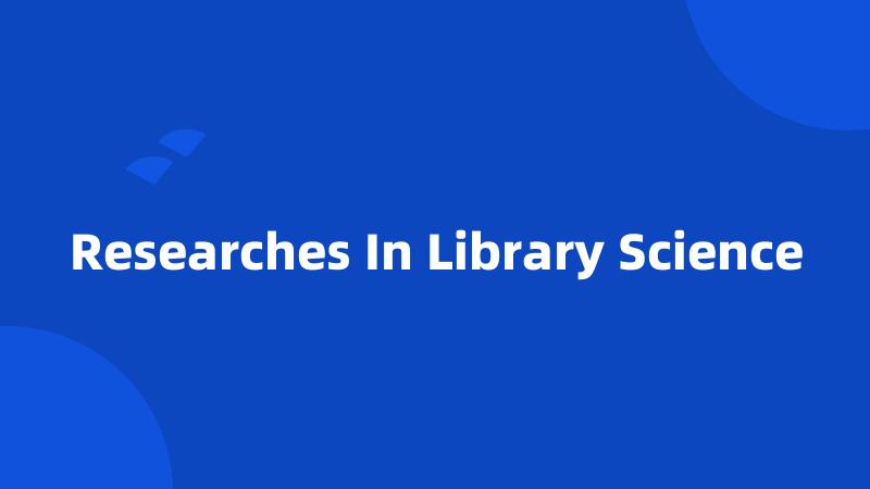 Researches In Library Science