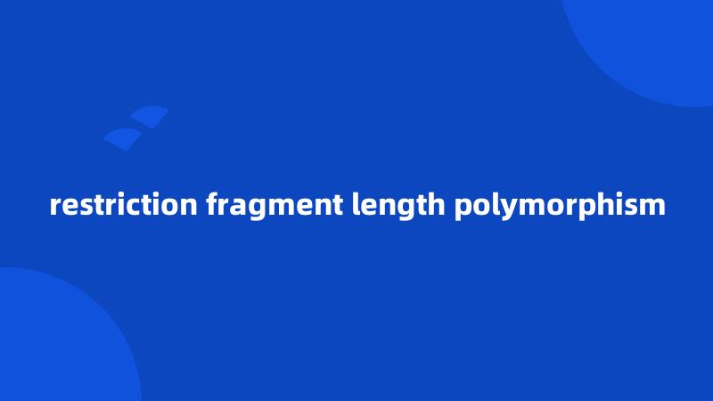 restriction fragment length polymorphism