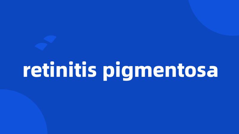 retinitis pigmentosa