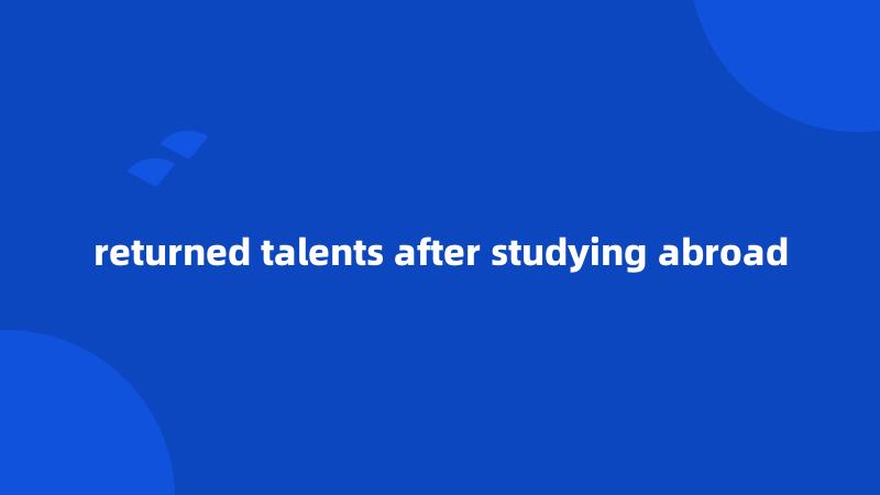 returned talents after studying abroad