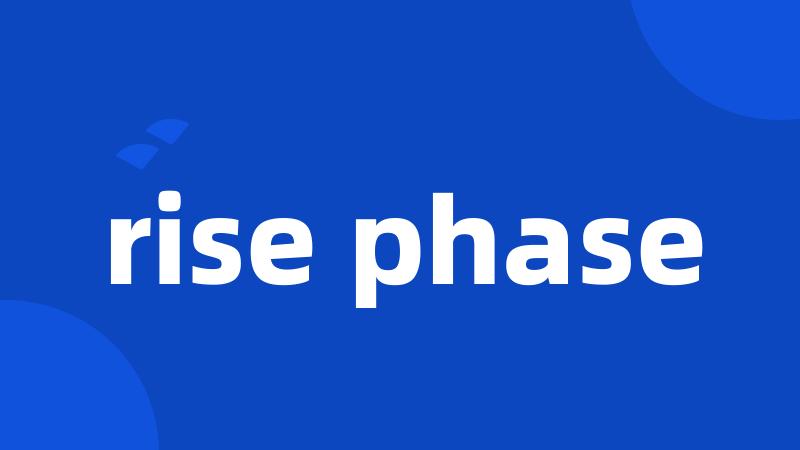 rise phase