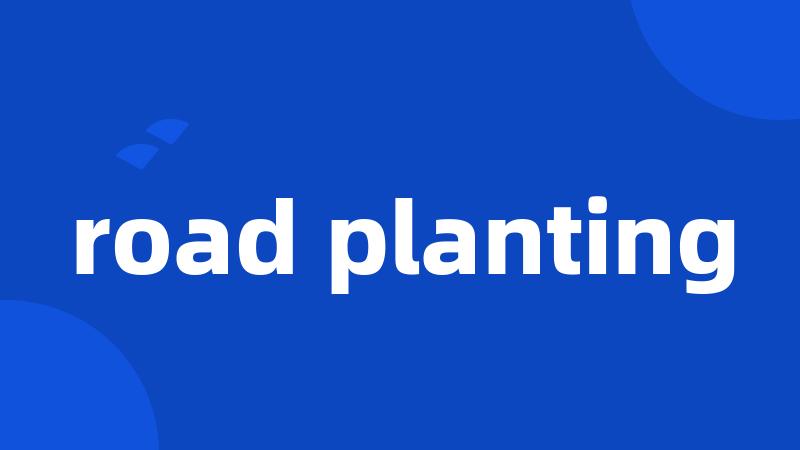 road planting