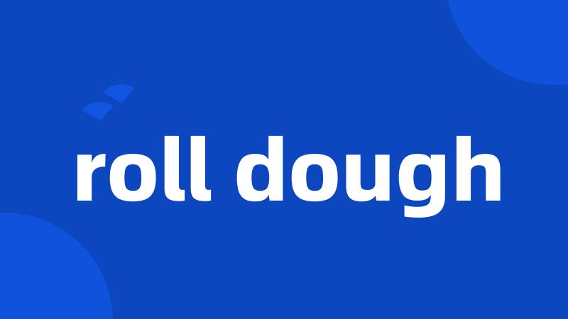 roll dough