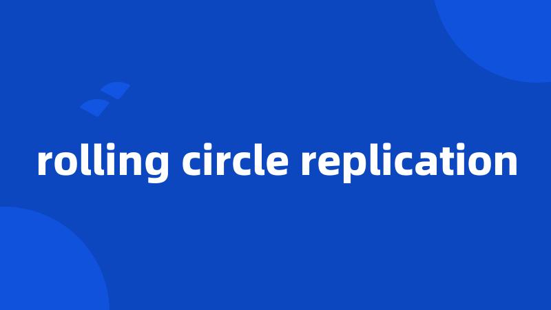 rolling circle replication