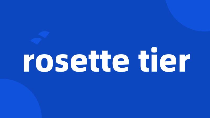 rosette tier