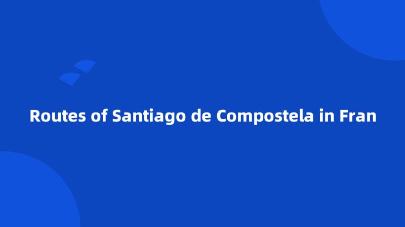 Routes of Santiago de Compostela in Fran