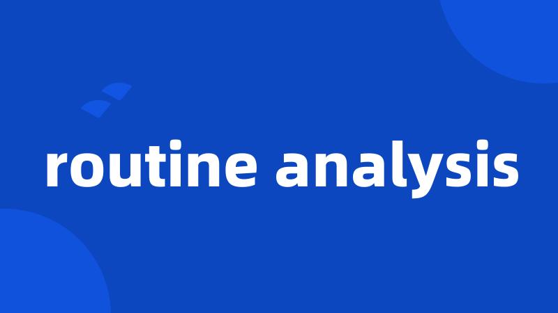 routine analysis