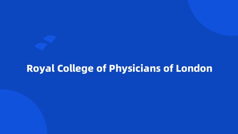 Royal College of Physicians of London