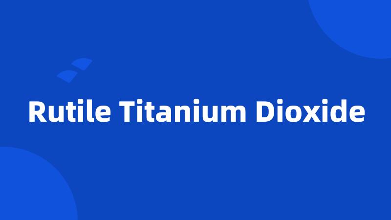 Rutile Titanium Dioxide