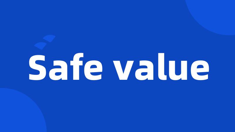 Safe value