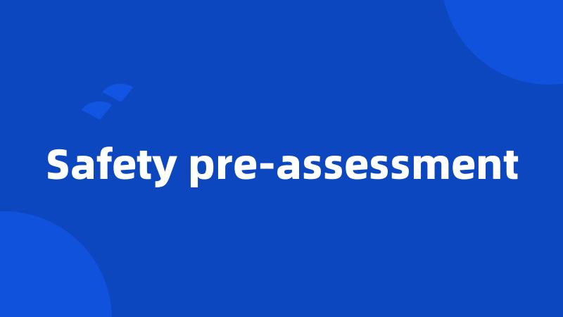 Safety pre-assessment