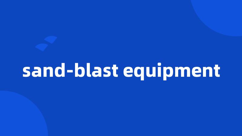 sand-blast equipment