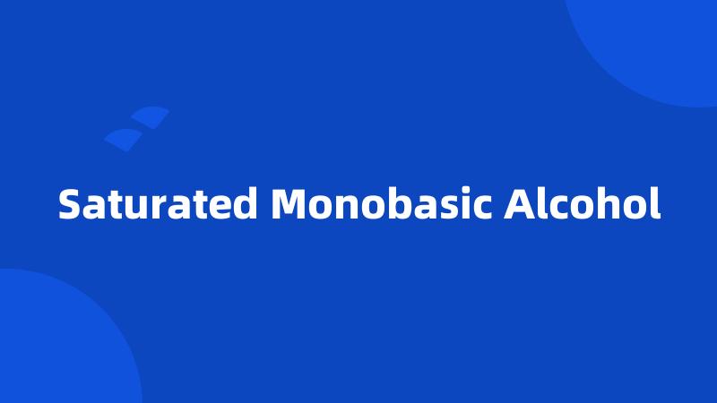 Saturated Monobasic Alcohol