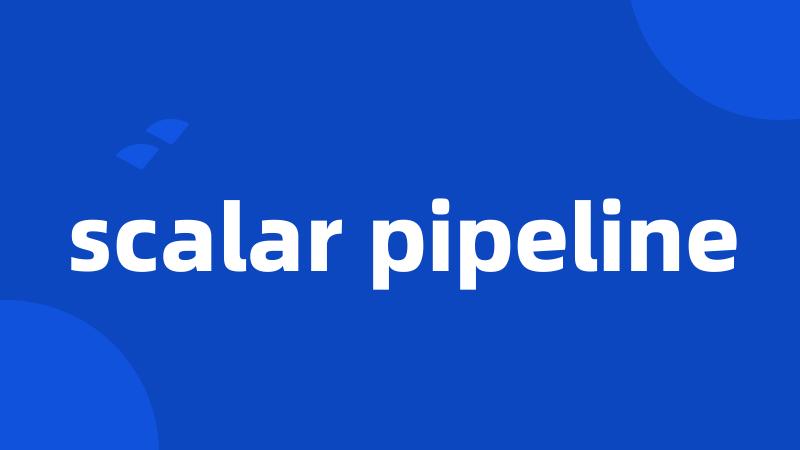 scalar pipeline