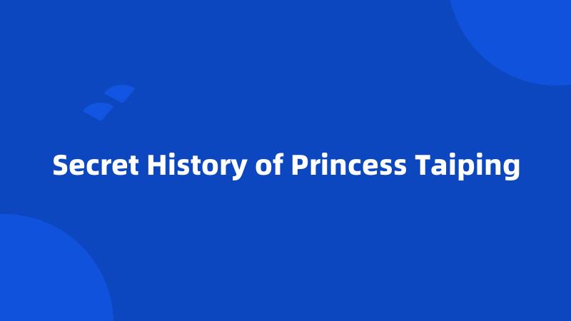 Secret History of Princess Taiping