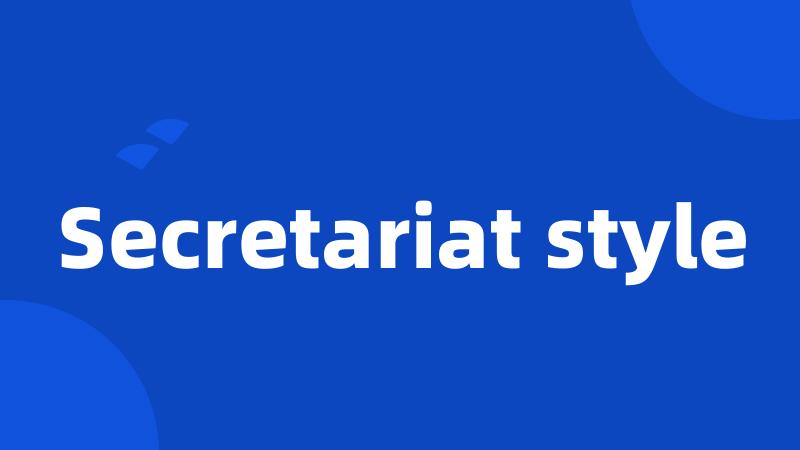 Secretariat style