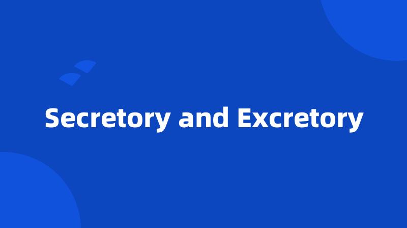 Secretory and Excretory