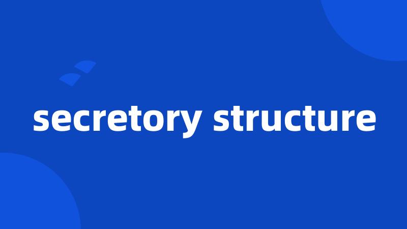 secretory structure