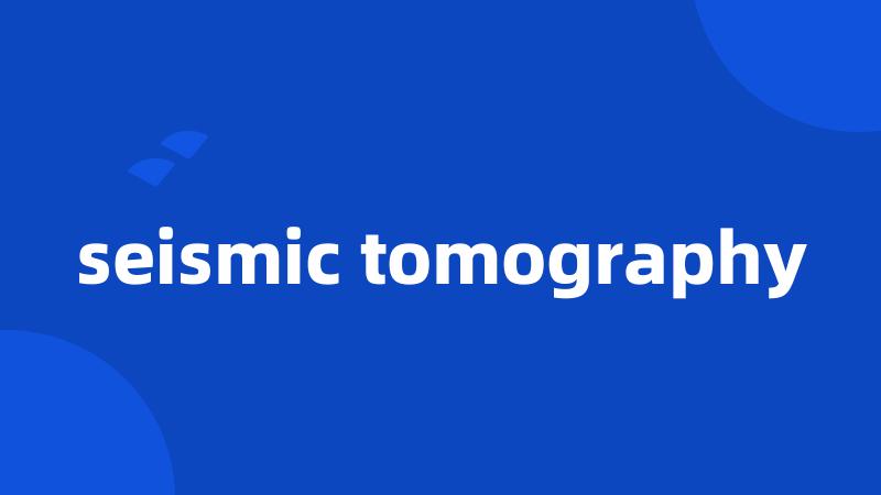 seismic tomography