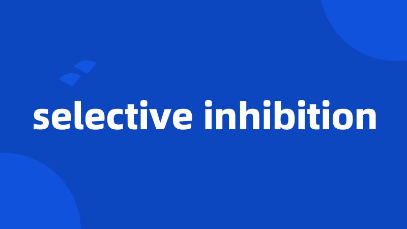 selective inhibition