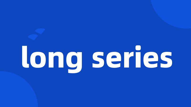 long series