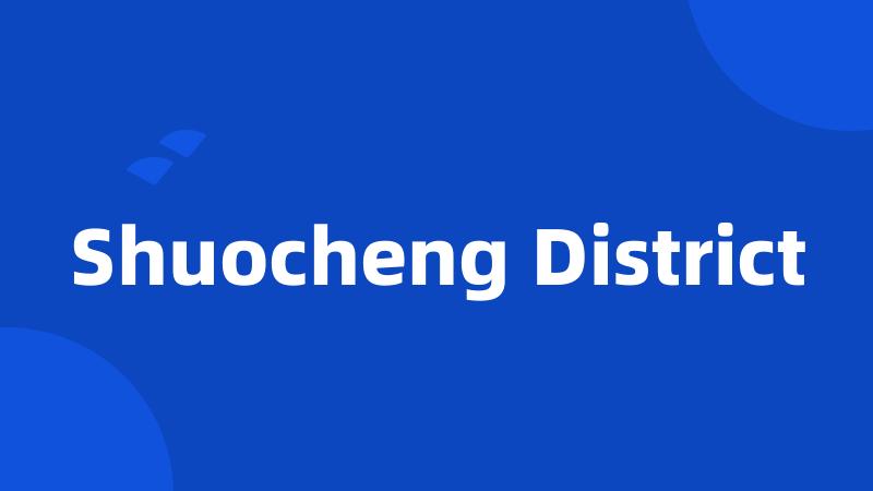 Shuocheng District