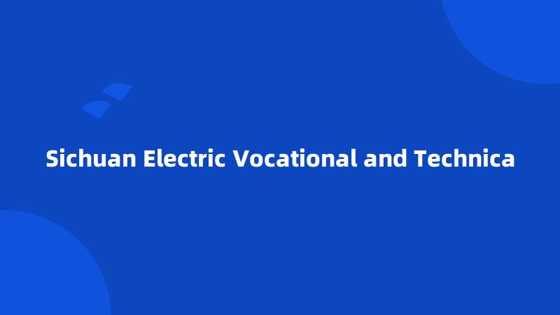 Sichuan Electric Vocational and Technica