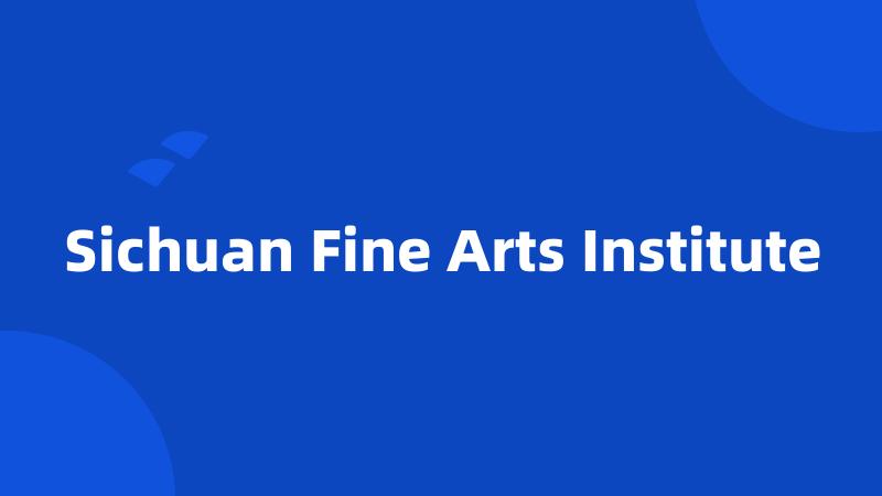 Sichuan Fine Arts Institute