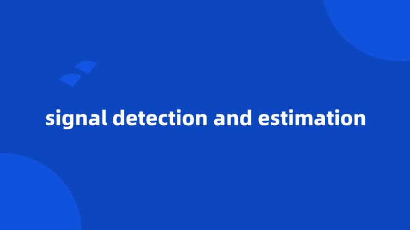 signal detection and estimation