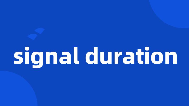 signal duration