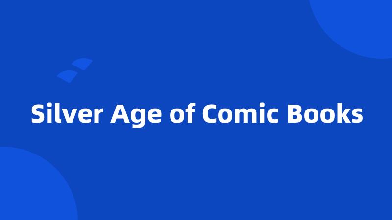 Silver Age of Comic Books