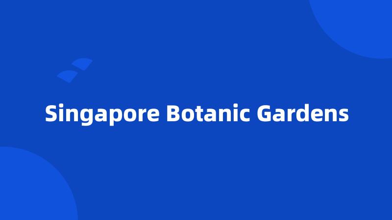 Singapore Botanic Gardens