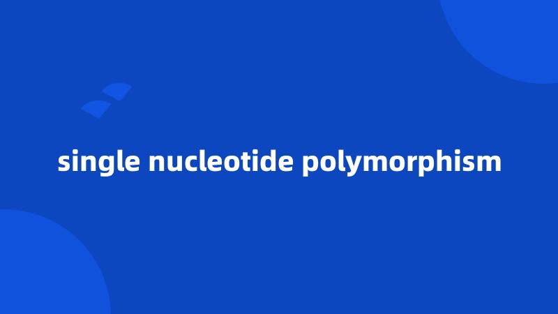 single nucleotide polymorphism